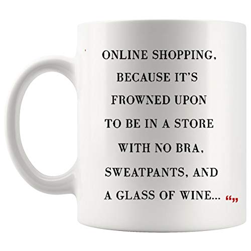 Funny Sarcasm Cup Coffee Mug  Online shopping Frowed upon Store Bra Sweatpants Glass wine Funny Gifts Gag Gifts