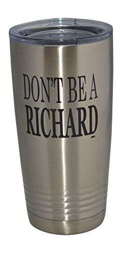 Funny Dont Be a Richard 20 Oz Travel Tumbler Mug Cup wLid Vacuum Insulated Hot or Cold Sarcastic Work Gift
