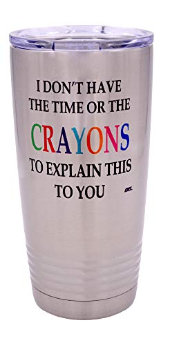 Funny I Dont Have The Time Or The Crayons To Explain This To You Large 20 Ounce Travel Tumbler Mug Cup wLid Sarcastic Work Gift For Boss Manager or Supervisor