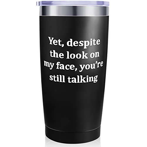 Funny Yet Despite The Look on My Face You Are Still Talking 20 oz Stainless Steel Tumbler Sarcastic Travel Mug Tumbler Insulated Coffee Mug with Lid Present for Men Women Colleagues (White Words)