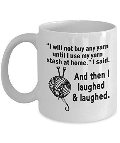 Funny Knitting Coffee Mug  I Will Not Buy Any Yarn Until I Use My Yarn Stash At Home  Best Gifts for Knitter Crocheter Her Mom Wife Women or Grandma For Birthday or Christmas