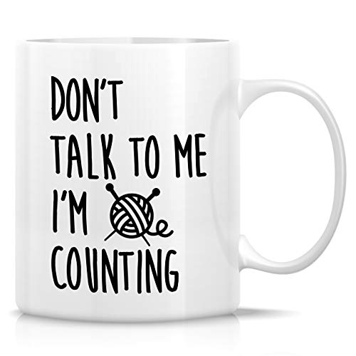 Retreez Funny Mug  Dont Talk To Me Im Counting Knit Knitting Crochet 11 Oz Ceramic Coffee Mugs  Funny Sarcasm Sarcastic Inspirational birthday gift for friends mom mum mama mother day gift
