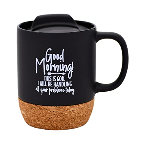 Ceramic Designer Coffee Mug  Good Morning This is God I will be handling all your problems today  Holds 14 ounces  Cork Bottom with Lid  Great for Coffee Tea Soups Hot Chocolate