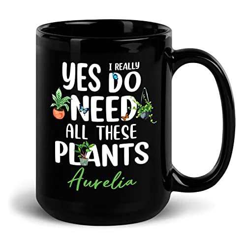 Yes I Really Do Need All These Plants Mug Plant Lover Coffee Mug Houseplant Mug Gardner Landscape Green Mug Gifts Personalized Plant Mug For Plant Lovers Custom Gardening Mugs 11oz 15oz