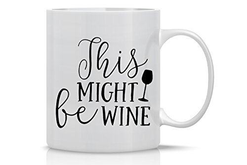 This Might be Wine Mug  Funny Wine Mug  11OZ Coffee Mug  Wine Lover Mug  Mugs For Women  Perfect for Mothers Day  By AW Fashions