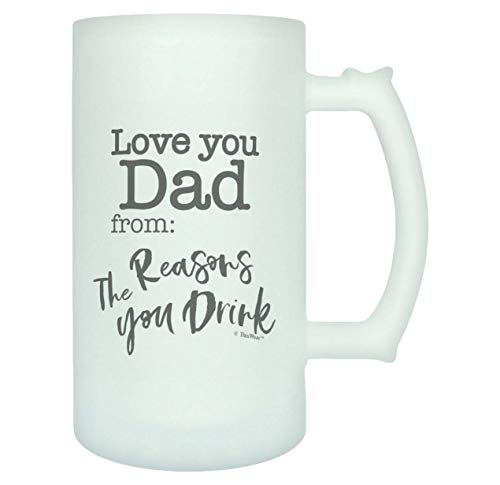 Dad Gifts From Daughter Love You Dad From The Reasons You Drink 16oz Frosted Glass Beer Mug Dad
