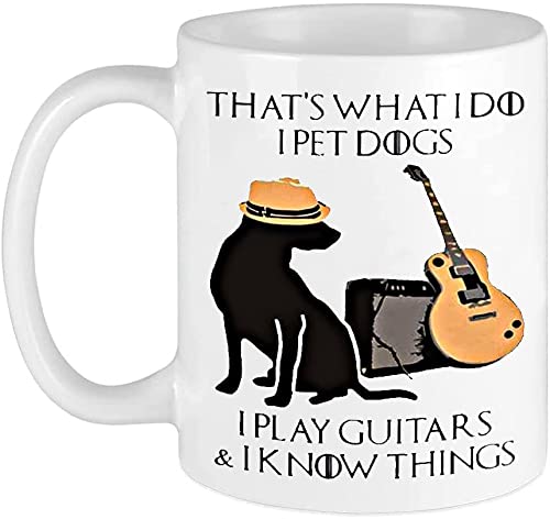 Generic Funny Coffee Mug That is what I do I pet dogs I play Guitars and I know things unique Birthday Gift for Mom Dad Boyfriend Girlfriend Drink Tea Cup white 11 Oz