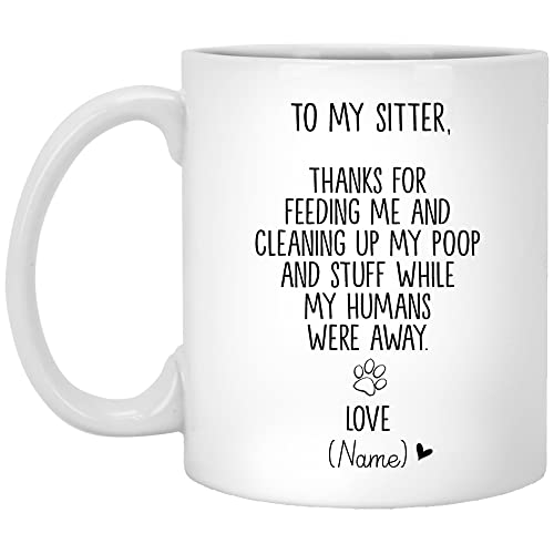 Personalized Dog Name Mug Pet Name Mug for Sitter To My Sitter Thanks for Feeding Me  Cleaning Up My Poop Gift for Dog Mom Dog Dad Ceramic Coffee Mug